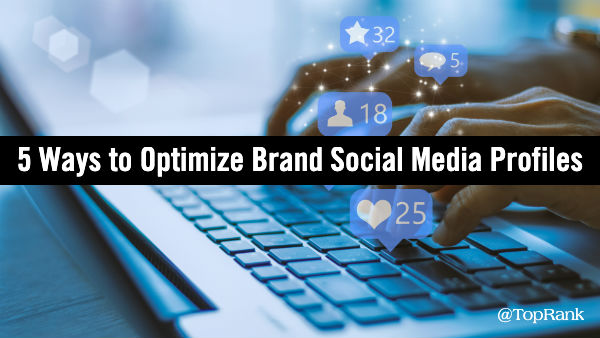 You are currently viewing 5 Ways to Make Brand Social Media Profiles More Compelling