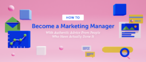 How to Become a Marketing Manager With Authentic Advice From People Who Have Actually Done It