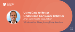 Read more about the article Using Data to Better Understand Consumer Behavior And Turn Insight Into Action With Jonathan Silver From Affinity Solutions [AMP 211]