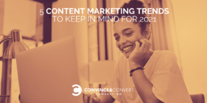 Read more about the article 5 Content Marketing Trends to Keep in Mind for 2021