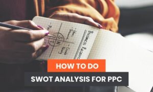 Read more about the article How to Do SWOT Analysis For PPC
