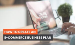 Read more about the article How to Create an E-Commerce Business Plan