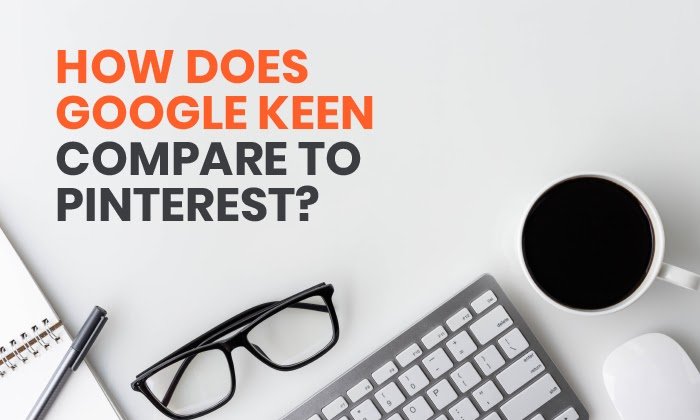 How Does Google Keen Compare to Pinterest?