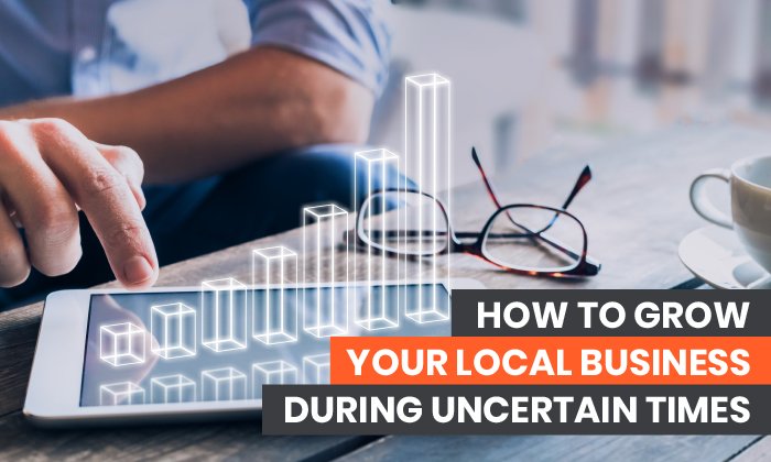 You are currently viewing How to Grow Your Local Business During Uncertain Times