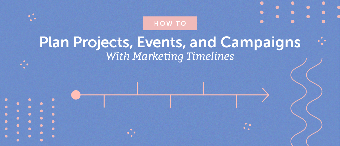 How to Plan Projects, Events, and Campaigns With Marketing Timelines