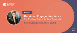 Read more about the article How to Retain an Engaged Audience by Treating Content Like a Carousel With Lindsay Tjepkema From Casted [AMP 215]