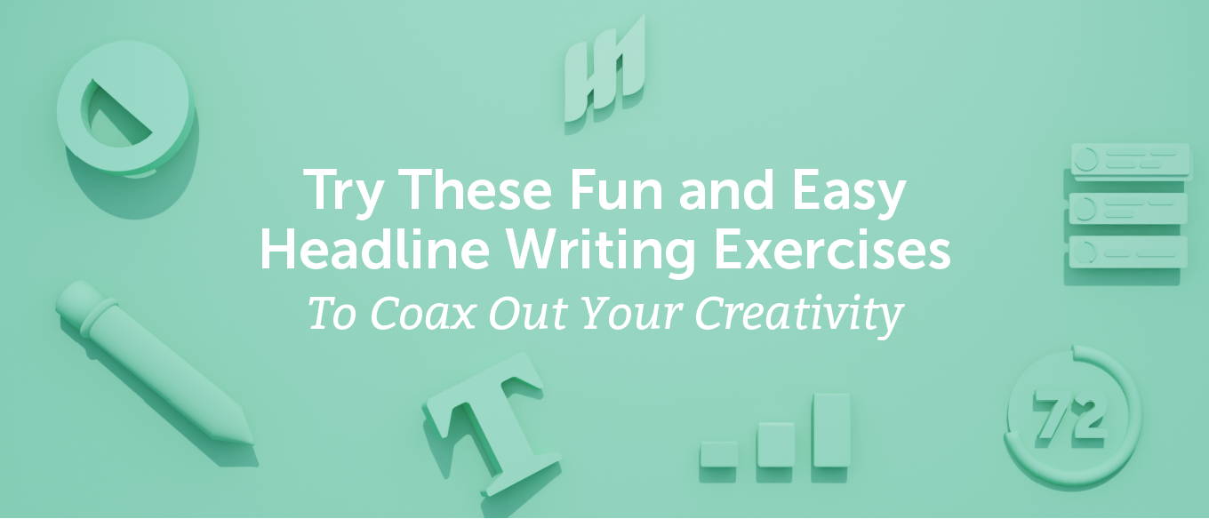 You are currently viewing Try These 7 Fun and Easy Headline Writing Exercises To Coax Out Your Creativity