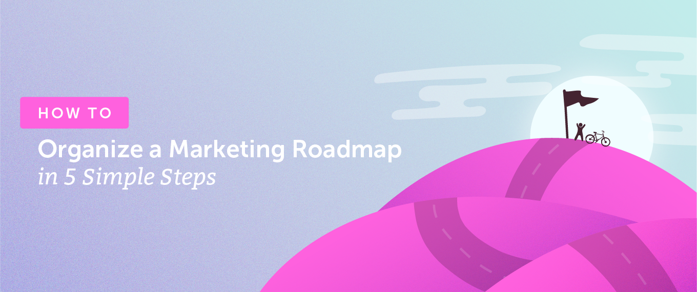 You are currently viewing How to Organize a Marketing Roadmap in 5 Simple Steps