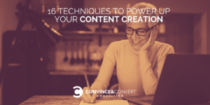 Read more about the article 16 Techniques to Power Up Your Content Creation