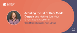 Avoiding the Pit of Dark Mode Despair and Making Sure Your Emails Look Awesome With Melissa Sargeant From Litmus [AMP 219]