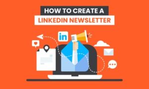 Read more about the article How to Create a LinkedIn Newsletter (and Why They Matter)