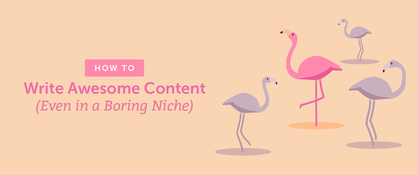 You are currently viewing How to Write Awesome Content (Even in a Boring Niche)