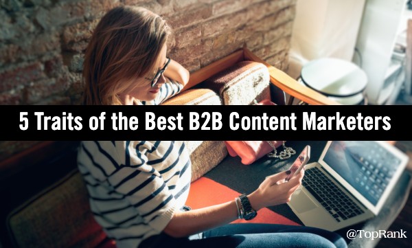 You are currently viewing 5 Standout Traits of the Best B2B Content Marketers