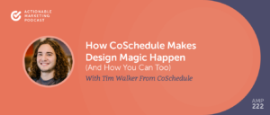Read more about the article How CoSchedule Makes Design Magic Happen (And How You Can Too) With Tim Walker From CoSchedule [AMP 222]