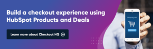 Read more about the article Introducing Checkout HQ: The First Checkout Experience Native to HubSpot