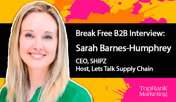 You are currently viewing Break Free B2B Marketing: Sarah Barnes-Humphrey of Shipz and The Art of Consistent Change