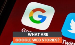 What Are Google Web Stories?