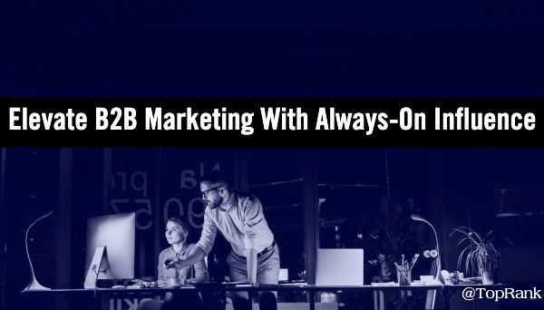 You are currently viewing How to Elevate B2B Marketing with Always-On Influence #B2BMX