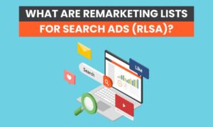 Read more about the article What Are Remarketing Lists for Search Ads (RLSA)?