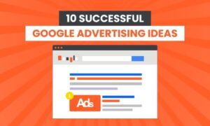 Read more about the article 10 Successful Google Advertising Ideas