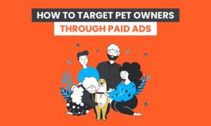 Read more about the article How to Use Paid Ads to Market to Pet Owners Effectively