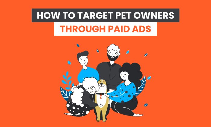 You are currently viewing How to Use Paid Ads to Market to Pet Owners Effectively