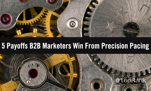 You are currently viewing 5 Payoffs B2B Marketers Win From Precision Pacing