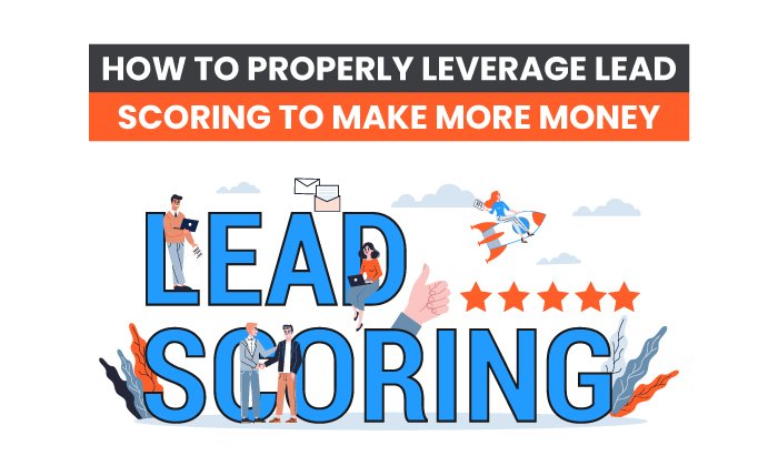 How to Properly Leverage Lead Scoring to Make More Money