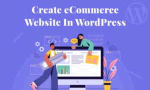 Read more about the article How To Create an Ecommerce Website with WordPress