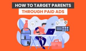 Read more about the article How to Target Parents Through Paid Ads