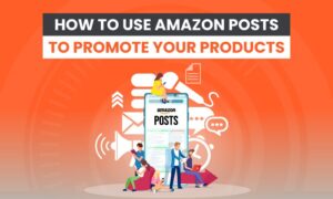 Read more about the article How to Use Amazon Posts to Promote Your Products