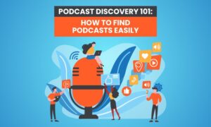 Read more about the article Podcast Discovery 101: How to Find Podcasts Easily