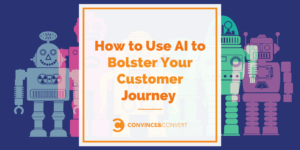 Read more about the article How to Use AI to Bolster Your Customer Journey