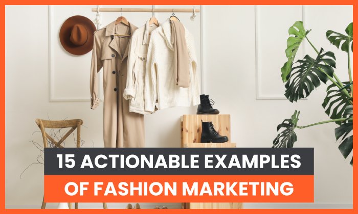 You are currently viewing 15 Actionable Examples of Fashion Marketing
