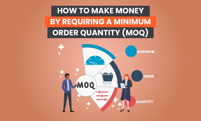 You are currently viewing How to Make Money by Requiring a Minimum Order Quantity (MOQ)