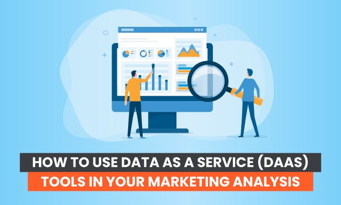You are currently viewing How to Use Data as a Service (DaaS) Tools in Your Marketing Analysis