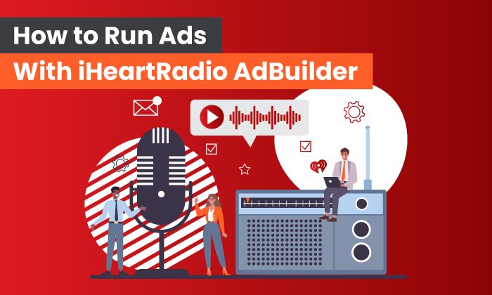 You are currently viewing How to Run Ads With iHeartRadio AdBuilder