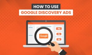 Read more about the article How to Use Google Discovery Ads