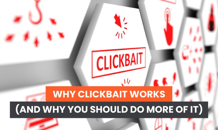 You are currently viewing Why Clickbait Works (And Why You Should Do More of It)