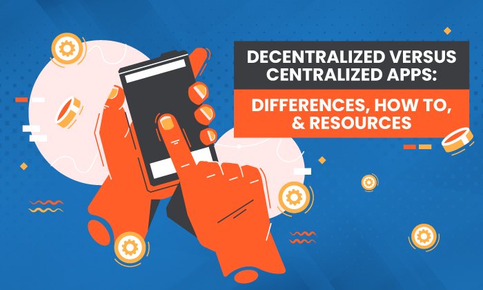You are currently viewing Decentralized Versus Centralized Apps: Differences, How to, & Resources
