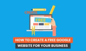 How to Create a Free Google Website For Your Business