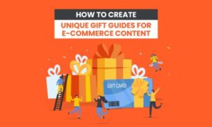 How to Create Unique Gift Guides for E-Commerce Content