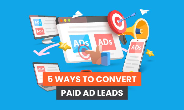 You are currently viewing 5 Ways to Convert Paid Ad Leads