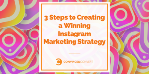 3 Steps to Creating a Winning Instagram Marketing Strategy