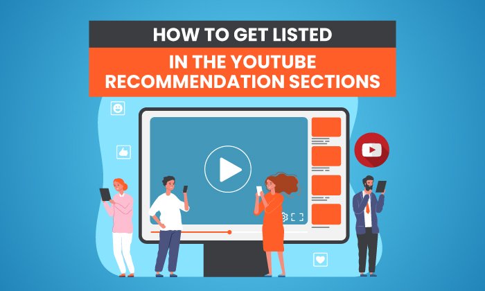You are currently viewing How to Get Listed in The YouTube Recommendation Sections