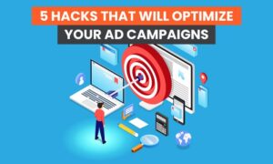 Read more about the article 5 Hacks That Will Optimize Your Ad Campaigns