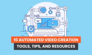 Read more about the article 10 Automated Video Creation Tools, Tips, and Resources