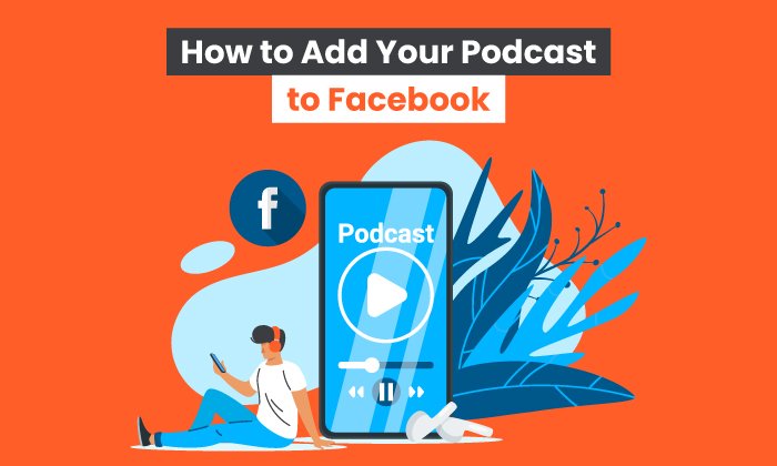 You are currently viewing How to Add Your Podcast to Facebook