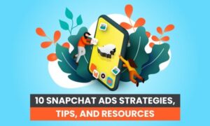 Read more about the article 10 Snapchat Ads Strategies, Tips, and Resources