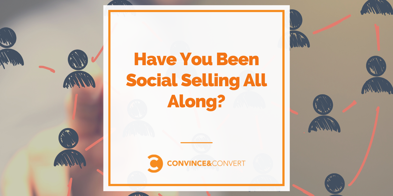 You are currently viewing Have You Been Social Selling All Along?